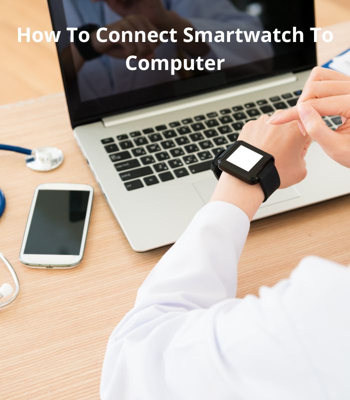 How To Connect Smartwatch to Computer, Mac & Windows PC